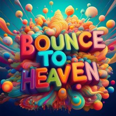 BOUNCE TO HEAVEN