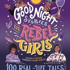 [DOWNLOAD] PDF 📁 Good Night Stories for Rebel Girls: 100 Real-Life Tales of Black Gi