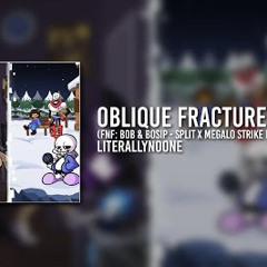 [FNF MOD] Oblique Fracture(FNF: VS Bob & Bosip - Split x Toby Fox - Megalo Strike Back)