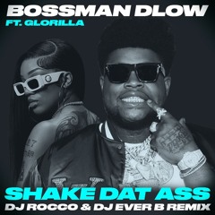 Bossman Dlow & Glorilla - Shake Dat Ass (Twerk Song)(DJ ROCCO & DJ EVER B Remix) *BUY 4FULL VERSION*