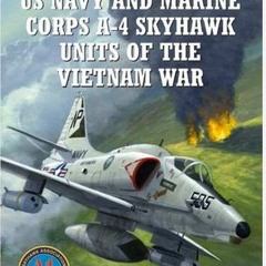 PDF US Navy and Marine Corps A-4 Skyhawk Units of the Vietnam War 1963?1973 [PDF EPUB KINDLE]