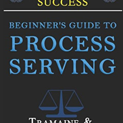 ACCESS EPUB 📦 Beginner's Guide to Becoming a Process Server: 10 Steps to Creating We