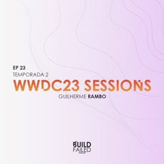 T02E23 - WWDC23 Sessions (Guilherme Rambo)