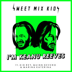 I'm Keanu Reeves ft. Kid Rey, Quinn Devero & Marina Katerina