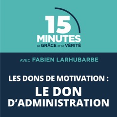 Le don d’administration | Les dons de motivation #10 | Fabien Larhubarbe