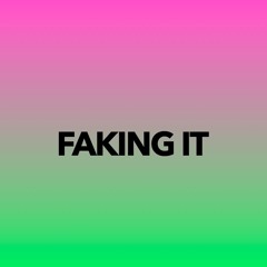 Faking It