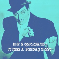 But A Quicksand - It Was A Sunday Night
