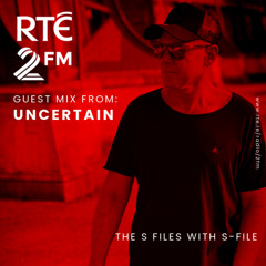 The S Files with S-File [RTE 2FM] (12.04.2025) #081 - Guest Mix by Uncertain