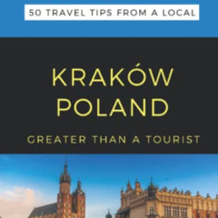 [FREE] PDF 📖 GREATER THAN A TOURIST- KRAKÓW POLAND: 50 Travel Tips from a Local (Gre