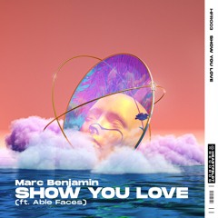 Marc Benjamin - Show You Love (ft. Able Faces)
