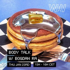Body Talk w/ Bogdan Ra at WAV | 23-01-25