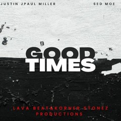 Good Times (feat Justin JPaul Miller and SED MOE)