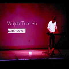Wajah Tum Ho   Audio Cover