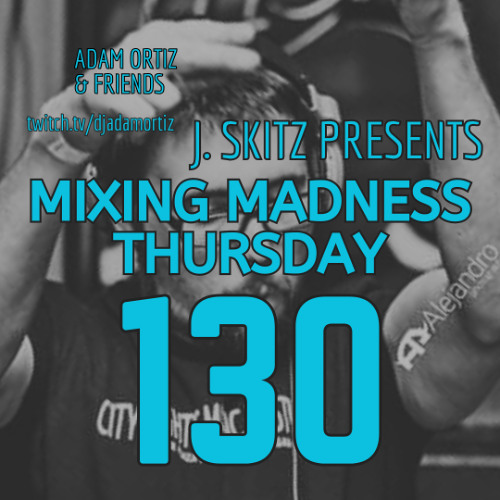 J. Skitz pres. Mixing Madness Thursday ep. 130 feat. Chadallac