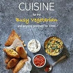 [Access] PDF EBOOK EPUB KINDLE Indian Cuisine for the Busy Vegetarian by Varu Chilaka