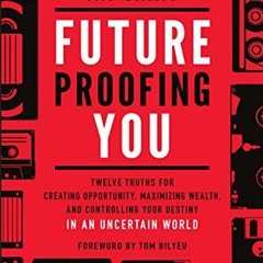 [Get] [PDF EBOOK EPUB KINDLE] Future-Proofing You: Twelve Truths for Creating Opportu