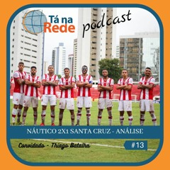 Tá na Rede #13 - Náutico 2x1 Santa Cruz