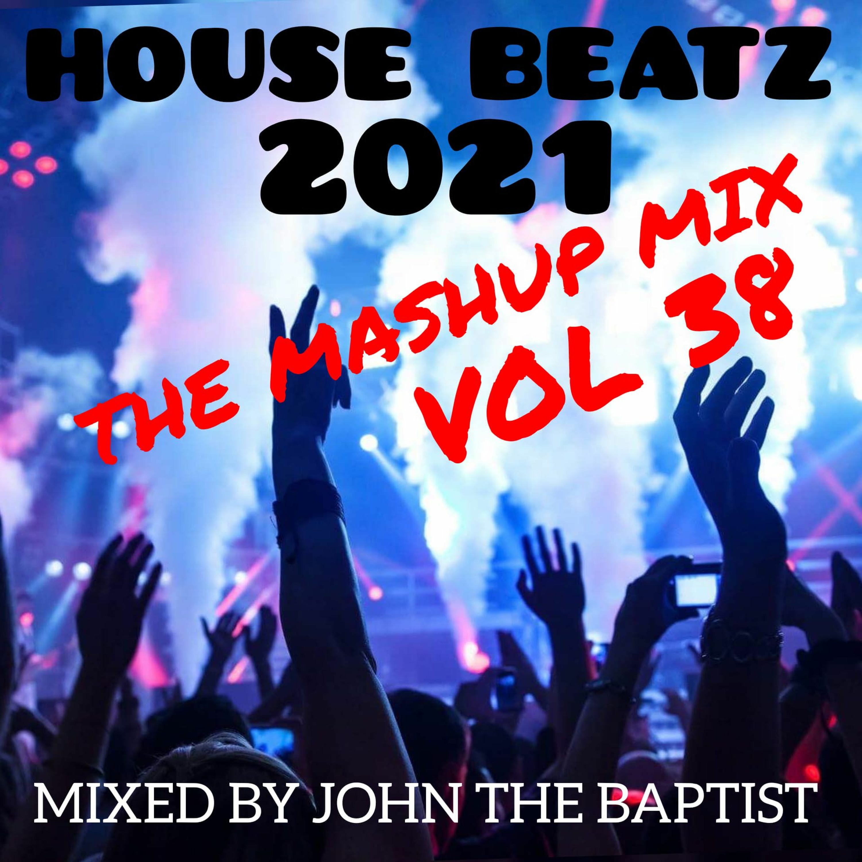 House Beatz 2021 The Mashup Mix Vol 38 Mixed By John The Baptist episode artwork