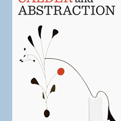 View EBOOK 💑 Calder and Abstraction: From Avant-Garde to Iconic by  Stephanie Barron