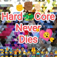 HardCoreNeverDies23