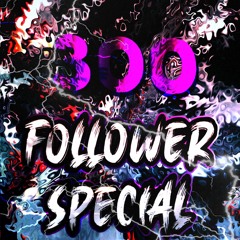 300 FOLLOWER SPECIAL [HARDTEKK]
