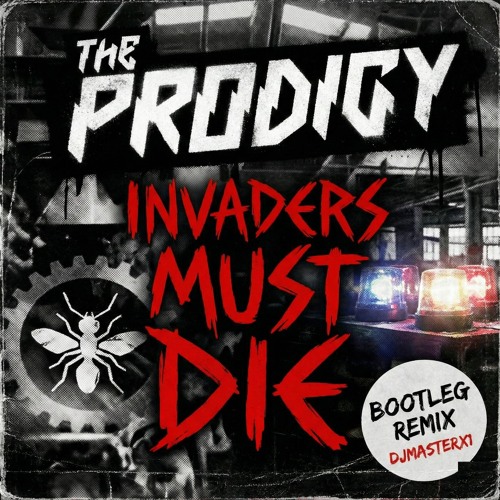 Stream The Prodigy - Invaders Must Die (Bootleg Remix DJMASTERX1