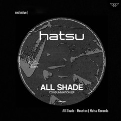 exclusive | All Shade - Houston | Hatsu Records