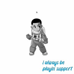 I always be playin' support (prod. by austyn)