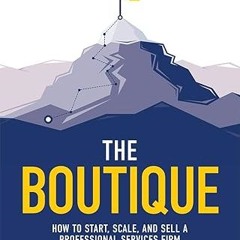 $PDF$/READ⚡ The Boutique: How To Start, Scale, And Sell A Professional Services Firm