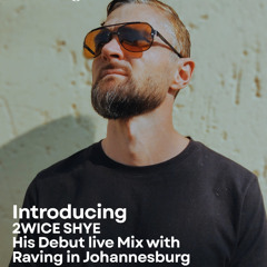 RAVING IN JOHANNESBURG PRESENTS: 2wice Shye - Live Improvised