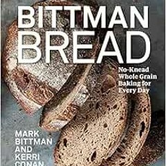 FREE EPUB 💔 Bittman Bread: No-Knead Whole Grain Baking for Every Day: A Bread Recipe