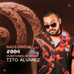 Overtones Radio Show - Tito Alvarez Episode 004