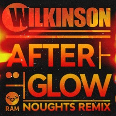 WILKINSON - AFTERGLOW (NOUGHTS REMIX)