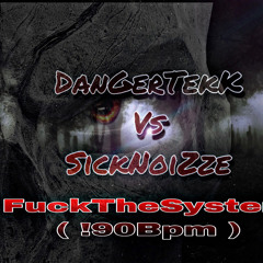 DanGerTekK vs SickNoiZze - FuckTheSystem (!90Bpm)
