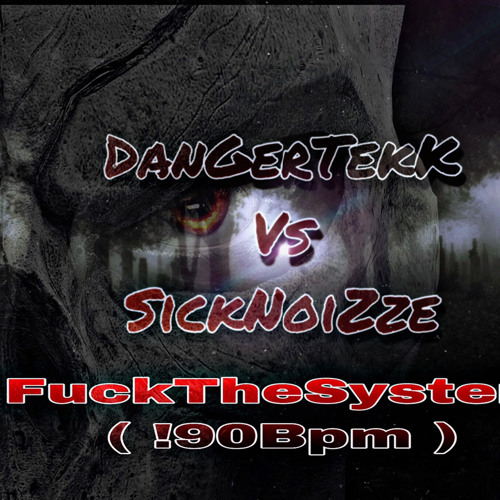 DanGerTekK vs SickNoiZze - FuckTheSystem (!90Bpm)