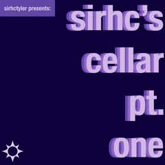 sirhctyler presents: sirhc's cellar pt. one