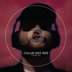 Callum Was Here [Vol 2]
