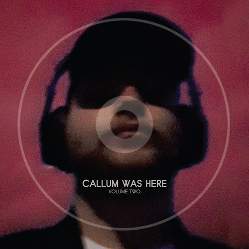 Callum Was Here [Vol 2]