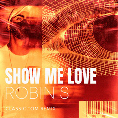 Show Me  -Love Robin S (Classic Tom Remix)