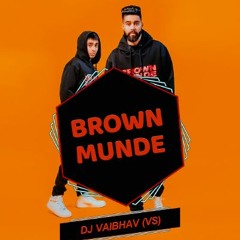 BROWN MUNDE (DESI TADKA REMIX) - DJ VAIBHAV (VS)