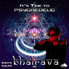 It's Time to Psychedelic #0073 by BHAIRAVA (RUS) [148 BPM]