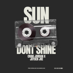 Sun Don't Shine - Sonnentanz (Craig Jordan & Jayden Joe Edit) - Free Download