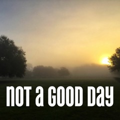 Not A Good Day