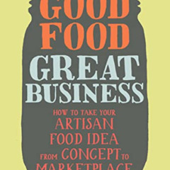 [GET] KINDLE 📖 Good Food, Great Business: How to Take Your Artisan Food Idea from Co