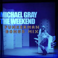 Michael Gray - The Weekend (Funkerman Bongo Mix)[Free Download]