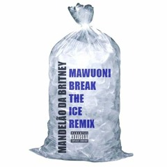 MANDELÃO DA BRITNEY - BREAK THE ICE (MAWUONI REMIX)