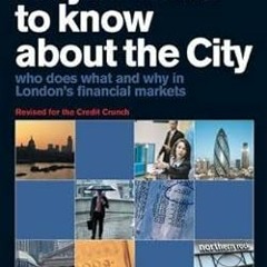 Download PDF All You Need to Know about the City 2011: Who Does What and Why in London's Financ