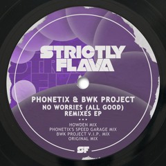 Phonetix & BWK Project - No Worries (All Good)  (Phonetixs Speed Garage Mix)