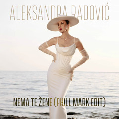 Aleksandra Radovic - Nema te Zene (Phill Mark Edit)