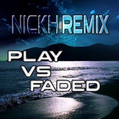 Play VS Faded (NickH Remix)